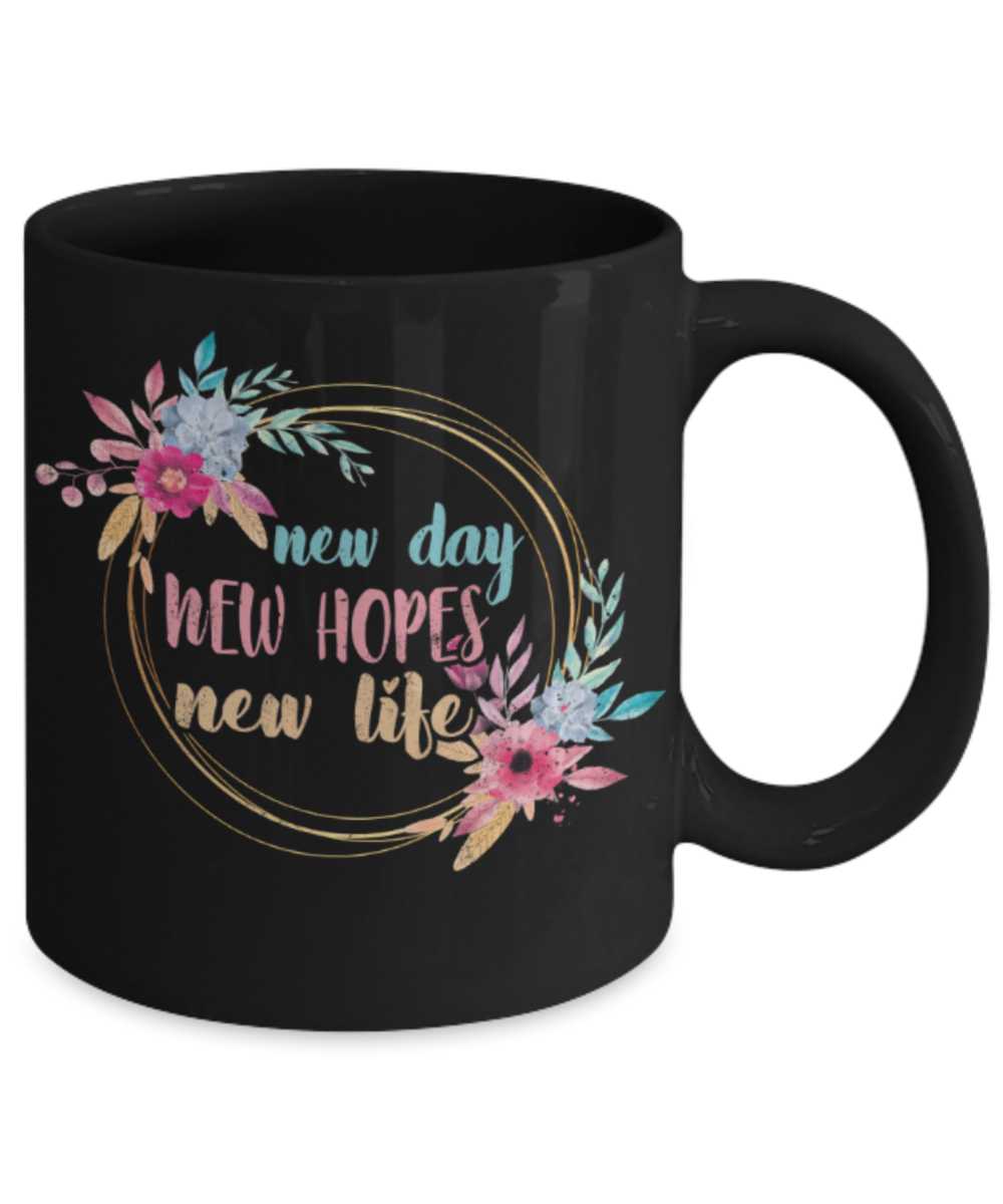 New day New Hope New life - Funny Black Porcelain Coffee 11 oz