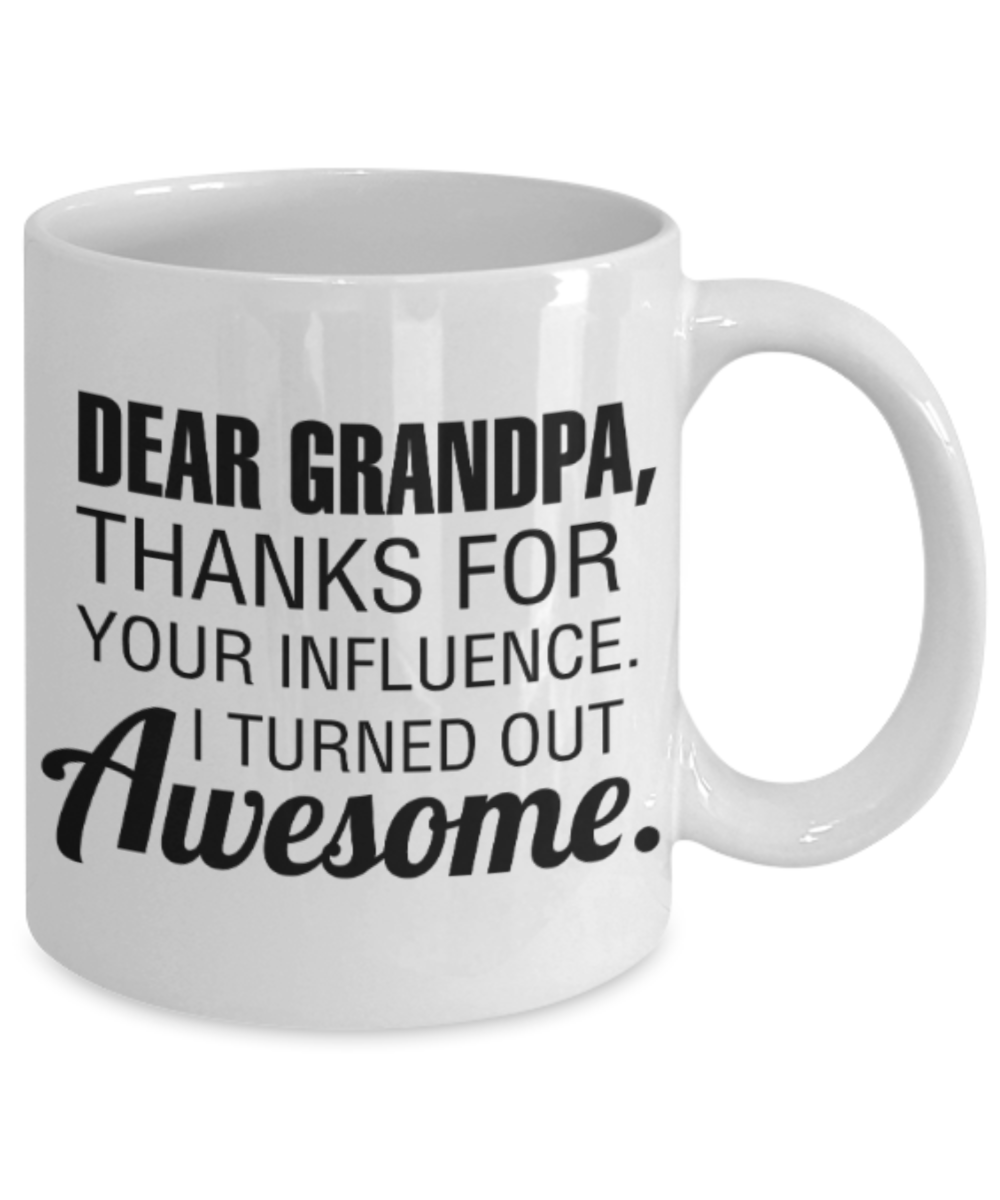 Grandpa gift mugs, Dad Grandpa Thanks for your influence I turned out Awesome - Funny White Porcelain Coffee Mug Cute Ceramic Cup 11 oz