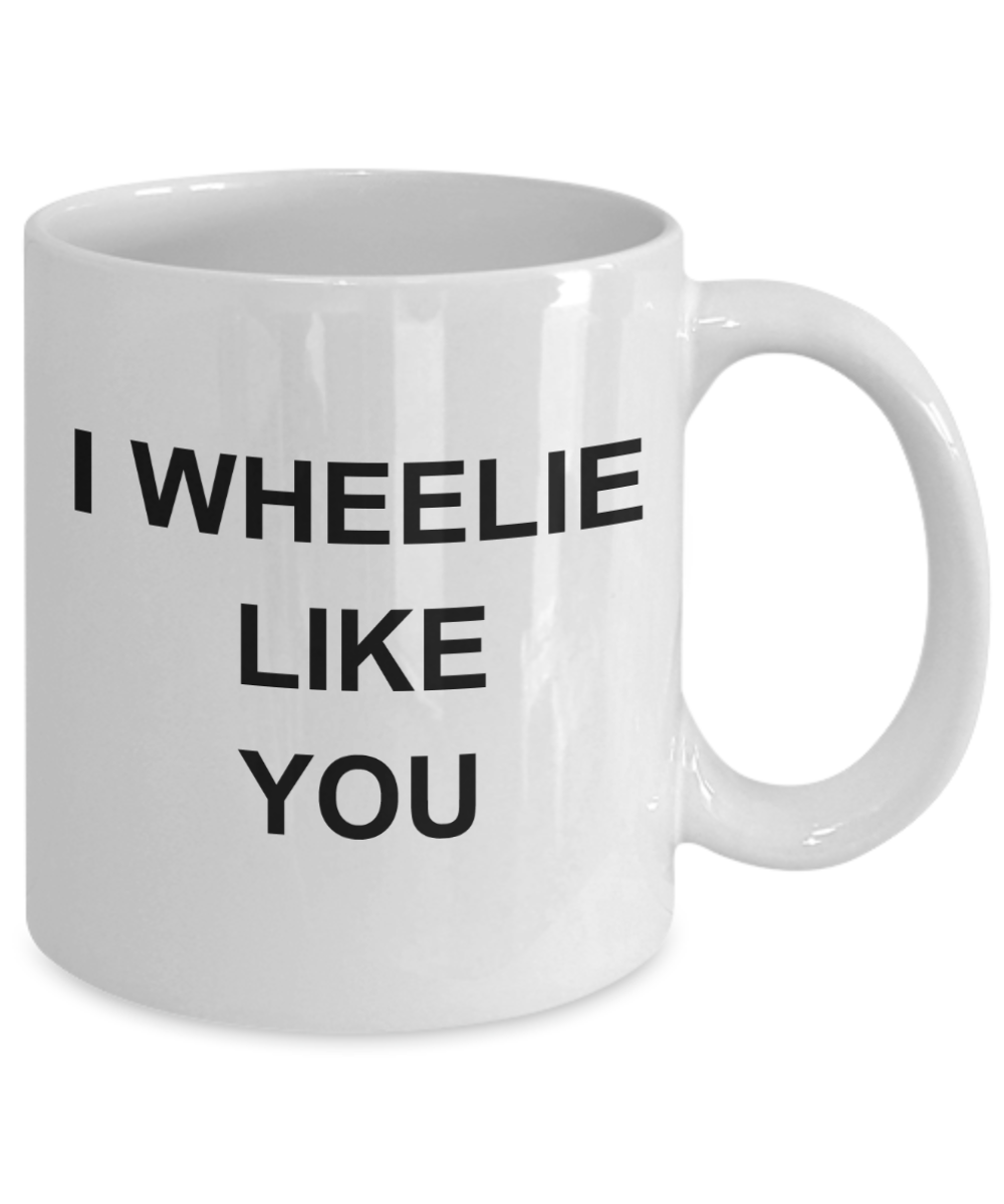 I wheelie like you, I wheelie like you - White Porcelain Coffee 11 oz