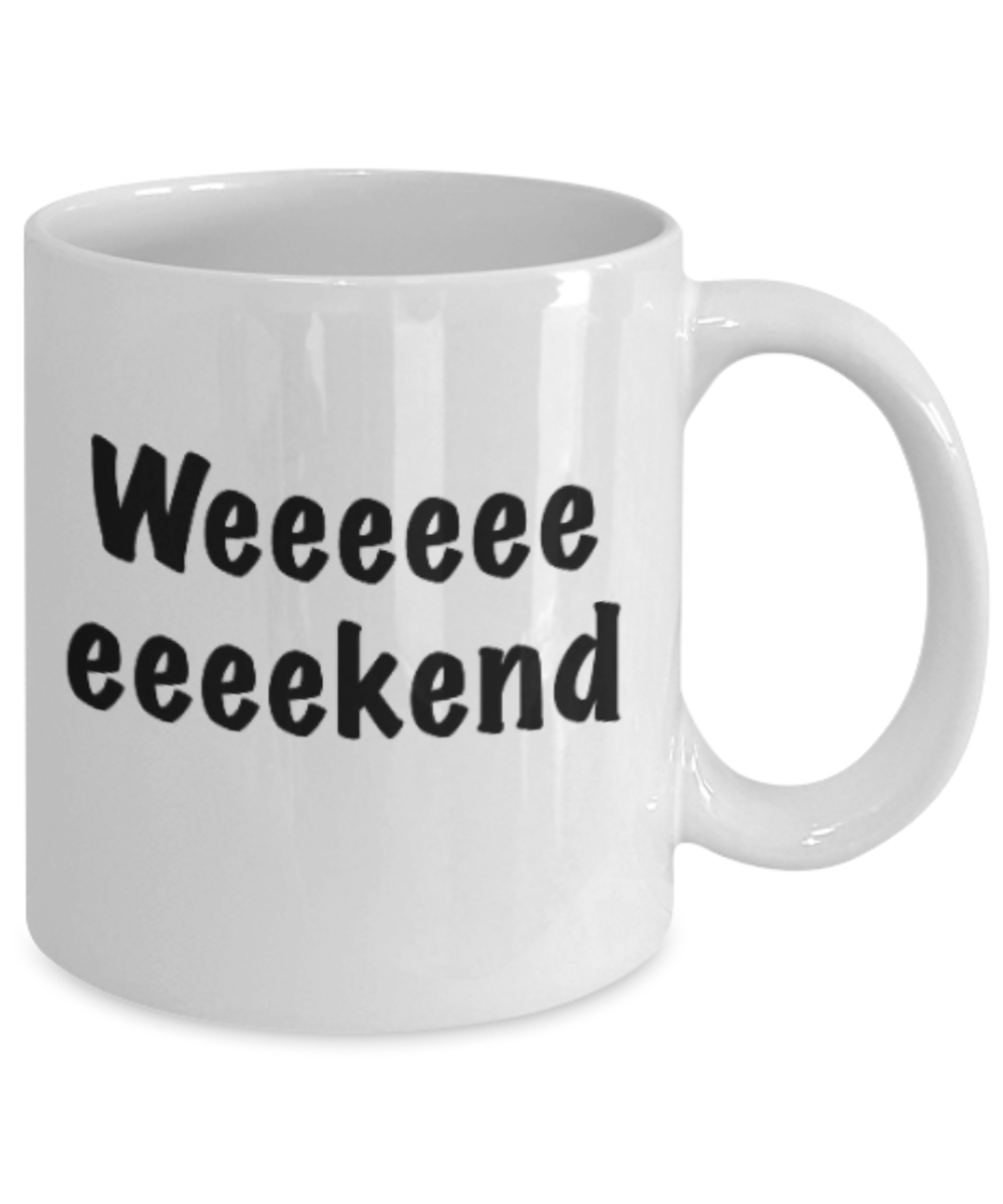 Positive mugs for women , Weekend - White Coffee Mug Tea Cup 11 oz Gift