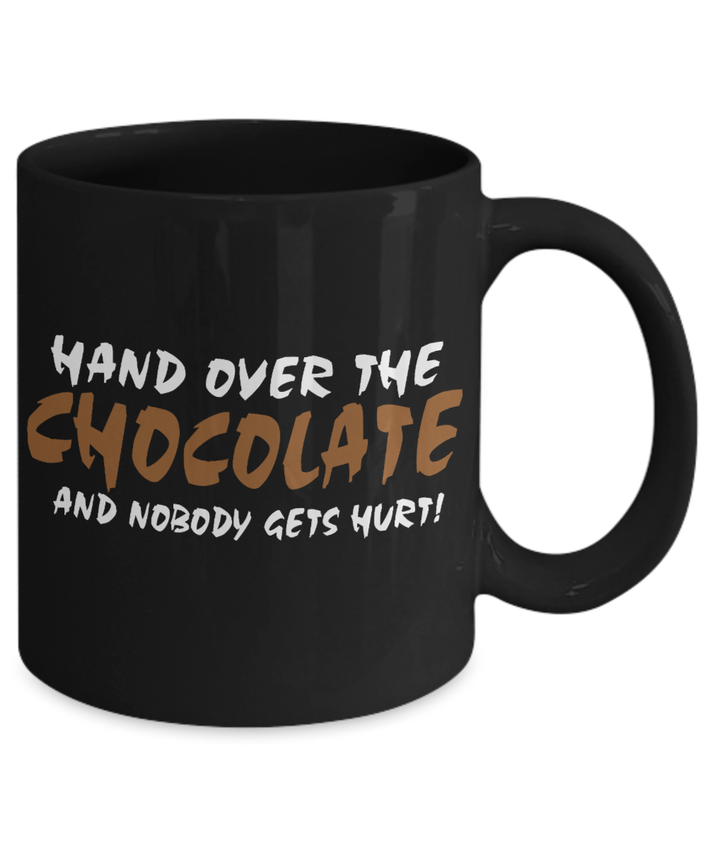 Chocolate Lover Coffee Mug,Hand over The Chocolate and Nobody gets Hurt-Black Porcelain Coffee Mug 11 oz For Chocolate Lover, Kids,Teens,Women,men