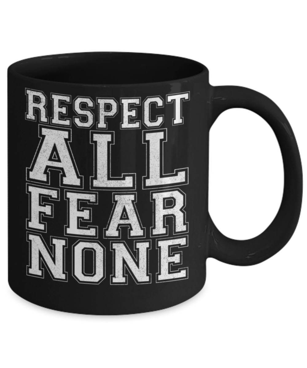 Respect all Fear none - Funny Black Porcelain Coffee 11 oz