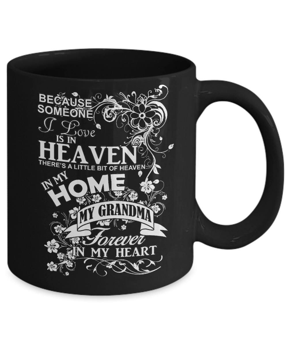 Grandma Memorial Day Coffee Mug,Someone I Love Is In Heaven, My Grandma Forever In My Heart-Black Porcelain Coffee Mug 11 oz
