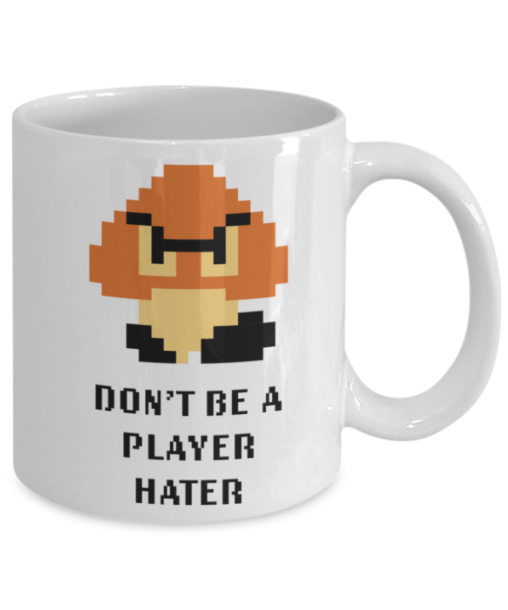 Games Lovers mugs, Don't be a Player hater - White Coffee Mug Porcelain Tea Cup 11 oz - Great Gift