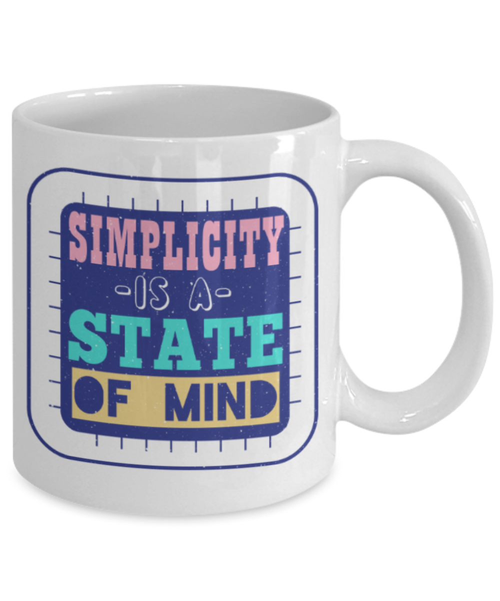Simplicity is a state of mind - Funny White Porcelain Coffee 11 oz