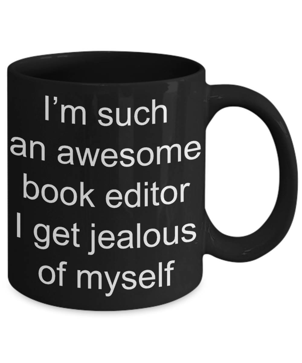 Book Editor Coffee mug, I am such an awesome book editor-Black Coffee Mug 11 oz
