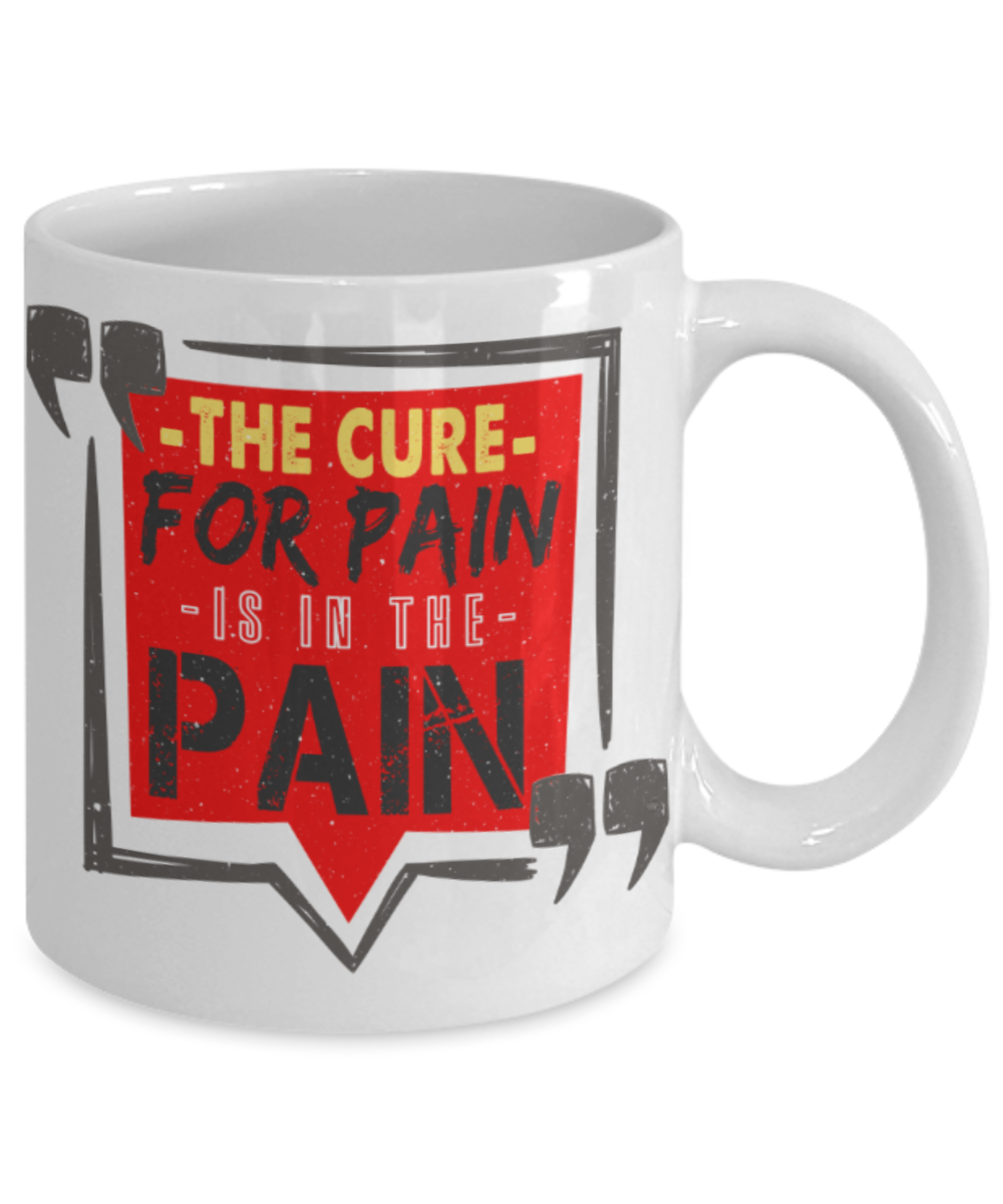 The cure for the pain is in the pain - Funny White Porcelain Coffee 11 oz