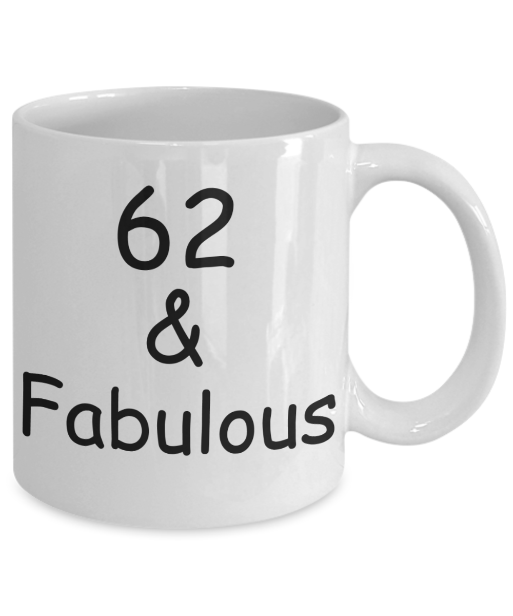 62nd birthday Mugs for Women & Men - 62 And Fabulous - Funny White Porcelain Coffee 11 oz