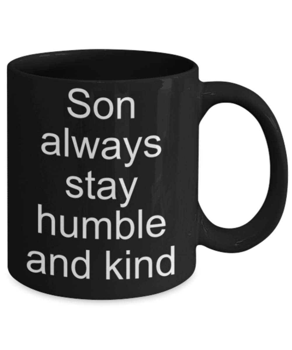 Funny mugs, Son always stay humble and kind - Funny Black Porcelain Coffee Mug Cute Ceramic Cup 11 oz