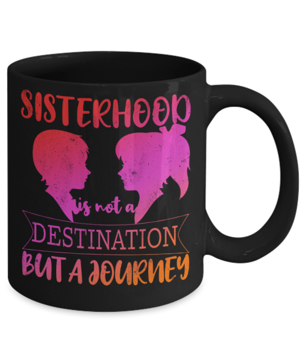 Sisters Lovers Mugs, Sisterhood is a journey - Funny Black Porcelain Coffee 11 oz