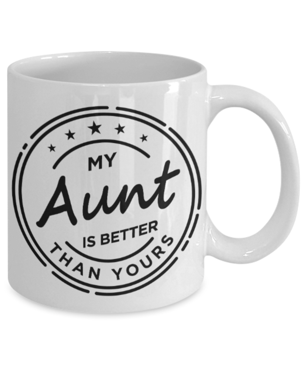 Gifts for an older very sweet aunt - My Aunt is better than yours - Funny White Porcelain Coffee Mug Cute Ceramic Cup 11 oz