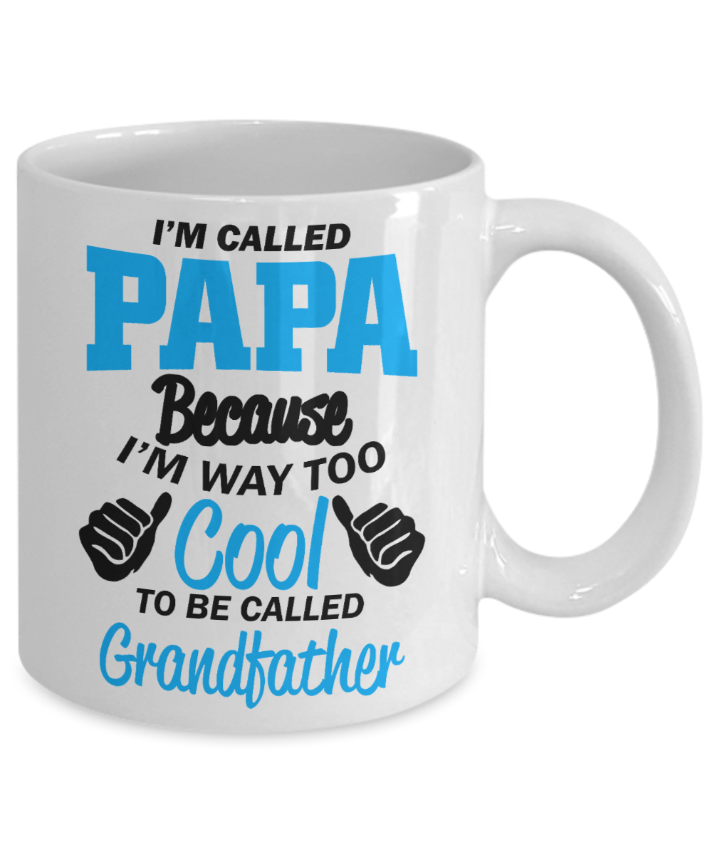 Loving Father Coffee Mug, I'm Called Papa Because I'm Way Too Cool To Be Called Grandfather-White Porcelain Coffee Mug 11 oz