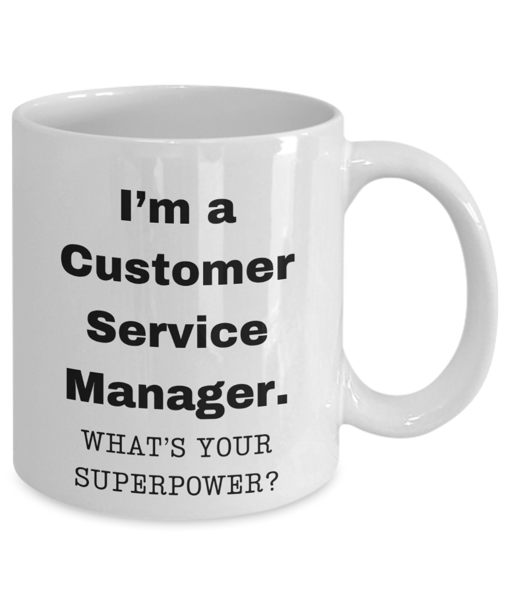 I am a Customer Service Manager, what is your super power, Birthday cup for Customer Service Manager -11 oz White ceramic mug