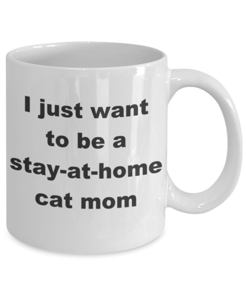 I just want to be a stay-at-home cat mom - White Porcelain Coffee 11 oz