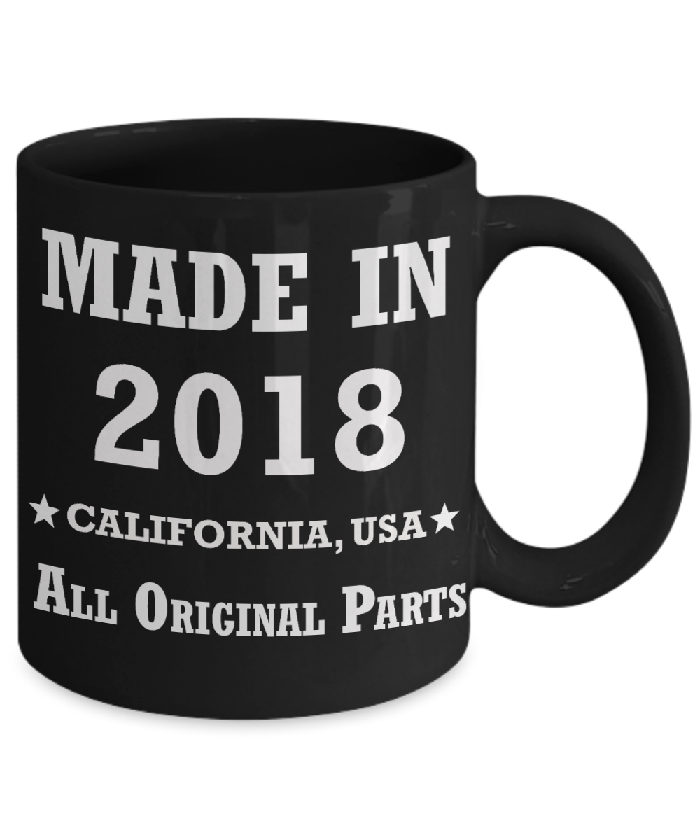 1st birthday gifts for women - Made in 2018 All Original Parts California - Best 1st Birthday Gifts for family Ceramic Cup Black, Funny Mugs Gift Ideas 11 Oz