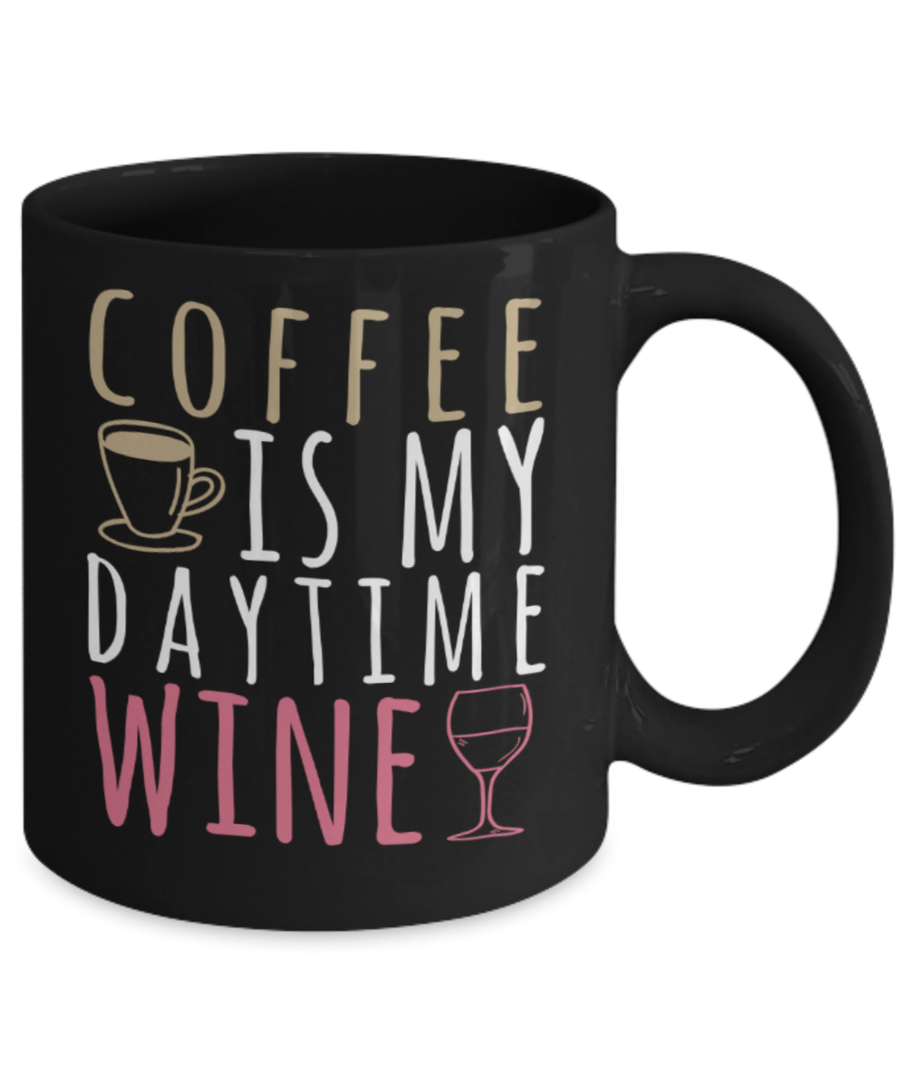 Coffee Lovers Mugs , Coffee is my Daytime Wine  - Black Coffee Mug Porcelain Tea Cup 11 oz - Great Gift