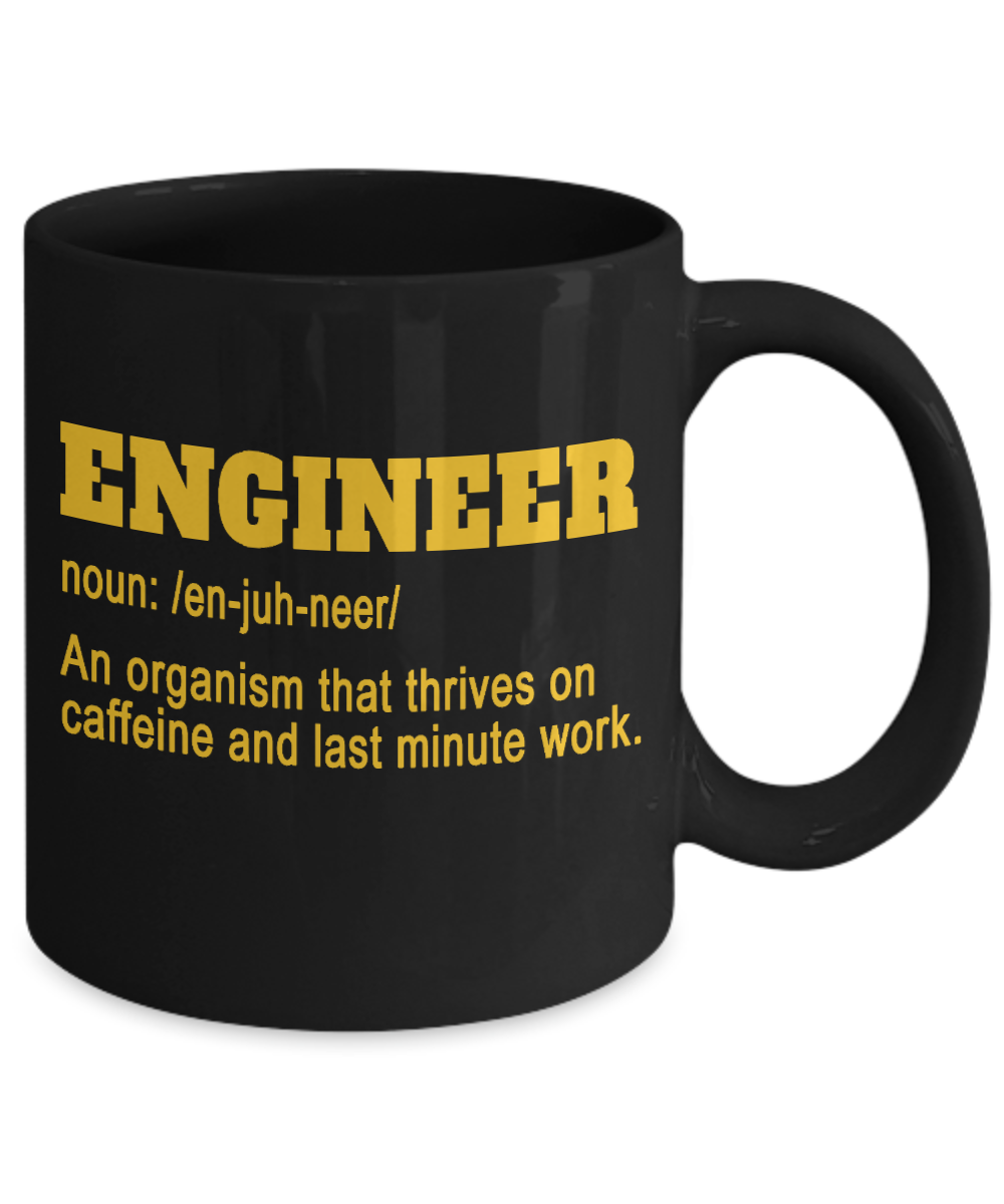 Engineer Coffee Mug, Engineer An Organism That Thrives On Caffeine And Last Minute Work-Black Porcelain Coffee Mug 11 oz