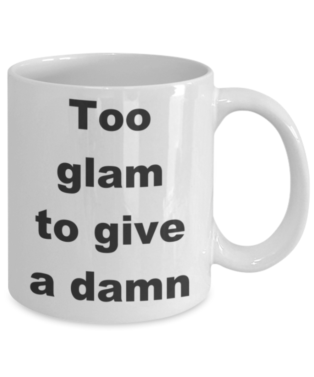 Too glam to give a damn - White Porcelain Coffee 11 oz