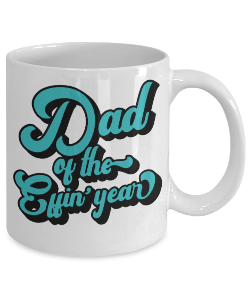Gifts for older dad who has everything - Dad of the Effin' year - Funny White Porcelain Coffee Mug Cute Ceramic Cup 11 oz