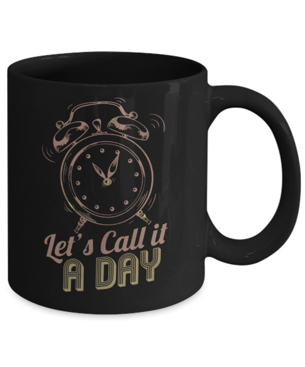 Let's call it a day - Funny Black Porcelain Coffee 11 oz