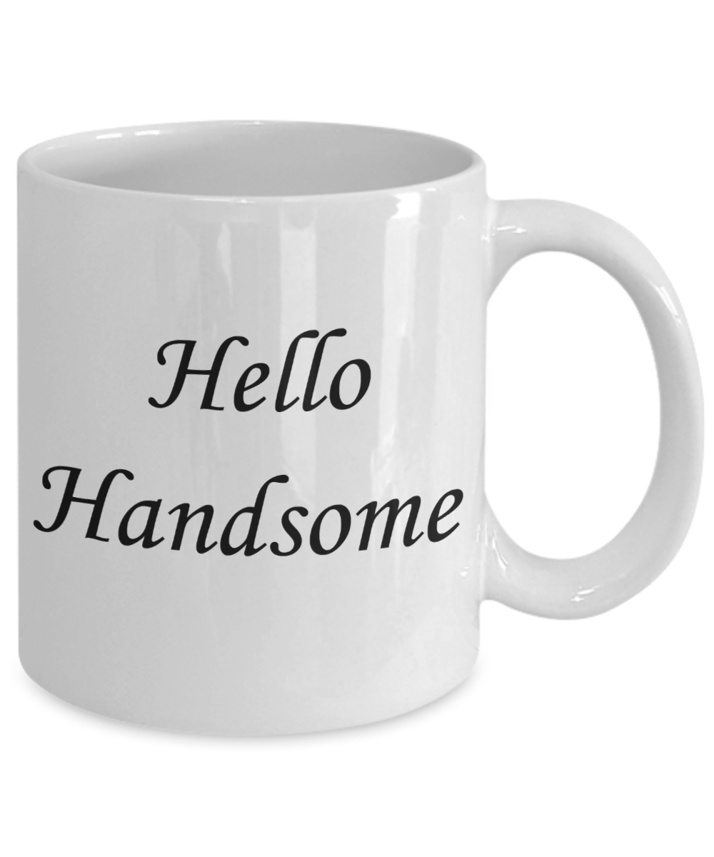 Hello georgous mug, Hello Handsome - White Porcelain Coffee 11 oz