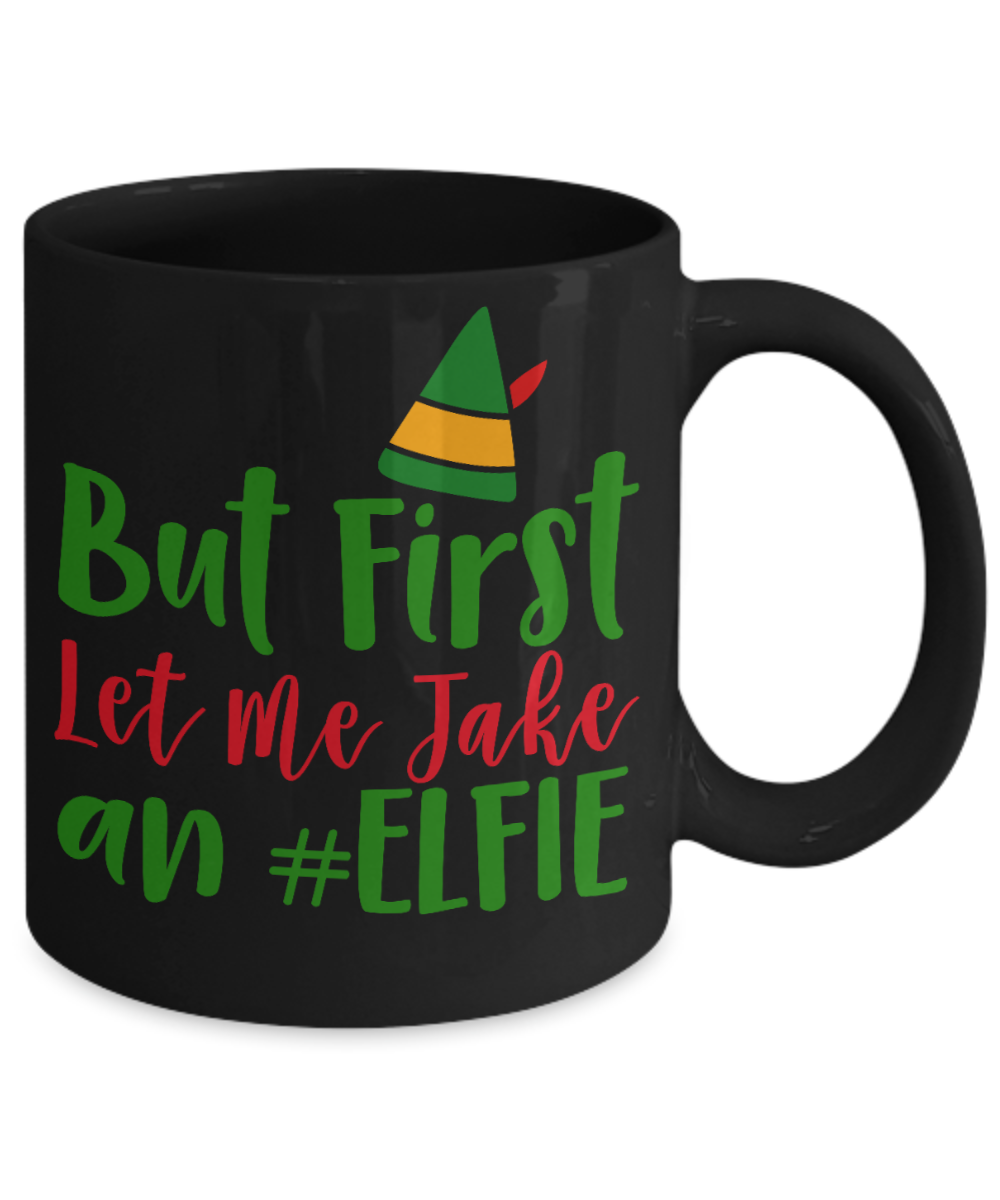 Nightnare before christmas mug - But First Let Me Take An Elfie - Funny Christmas Gifts Mugs, Christmas Gifts for family Ceramic Cup Black, Funny Mugs Gift Ideas 11 Oz