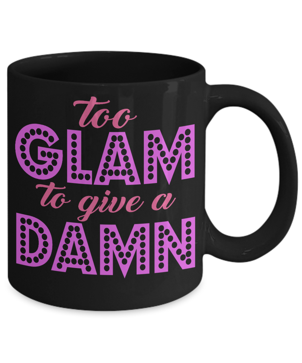 Make Up Quote Coffee Mug, Too Glam To Give A Damn-Black Porcelain Coffee Mug 11 oz For Daughter,Teen,Women, Girlfriend