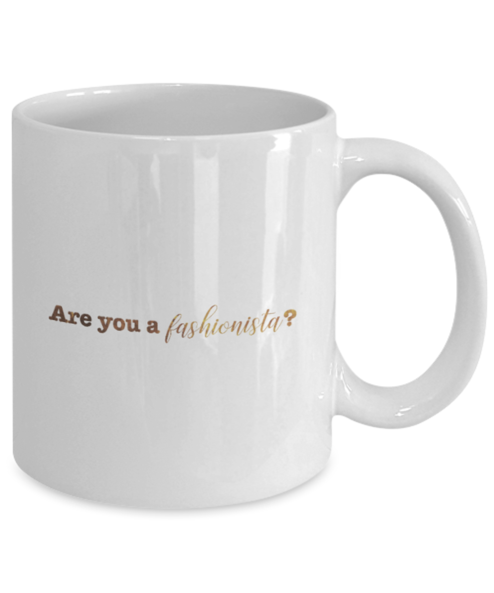 Positive mugs , Are you a fashionista - White Coffee Mug Tea Cup 11 oz Gift