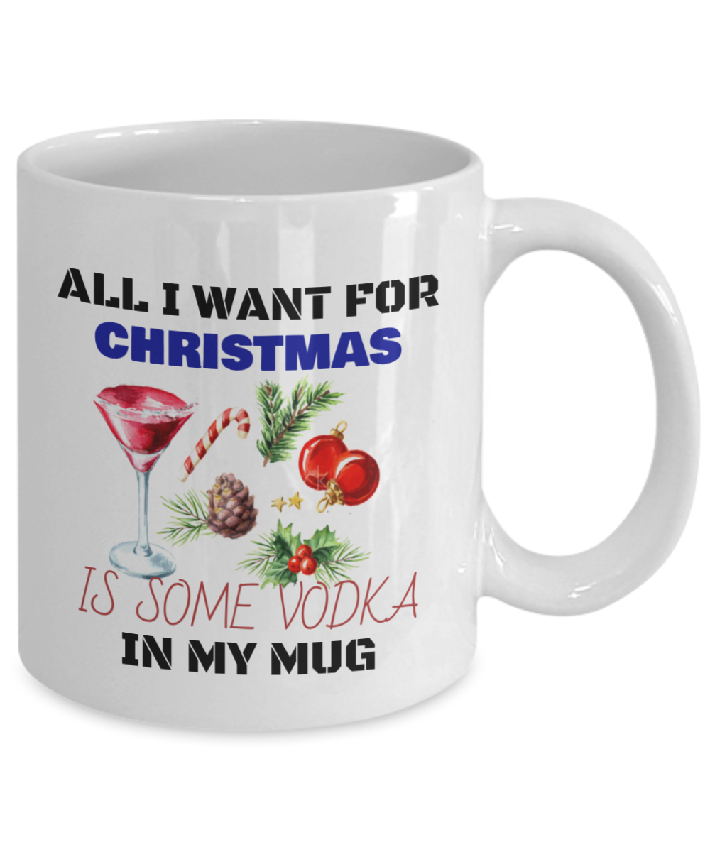 ALL I WANT FOR CHRISTMAS IS SOME VODKA MUG - Holiday Mug - Vodka Mug -Christmas 2020 Mug -Friends Mug