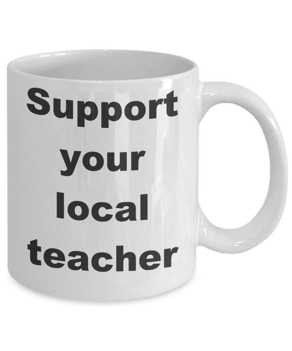 Teacher survival coffee mug - Support your local teacher - White Porcelain Coffee Cup,Premium 11 oz Funny Mugs White coffee cup Gifts Ideas