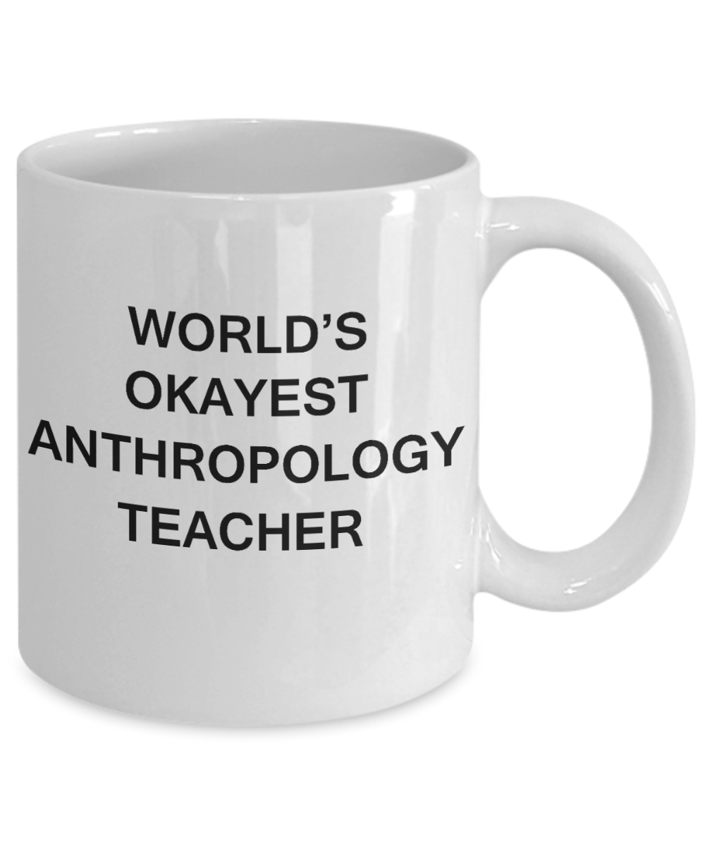 Gifts for cooperating teacher - World's Okayest Anthropology Teacher - Porcelain White Funny Coffee Mug & Gifts for Teachers 11 OZ - Funny Gifts Ideas