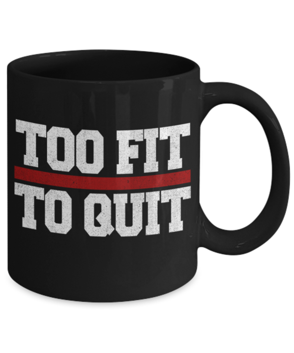 Workout lovers mugs, Too fit to Quit - Funny Black Porcelain Coffee 11 oz