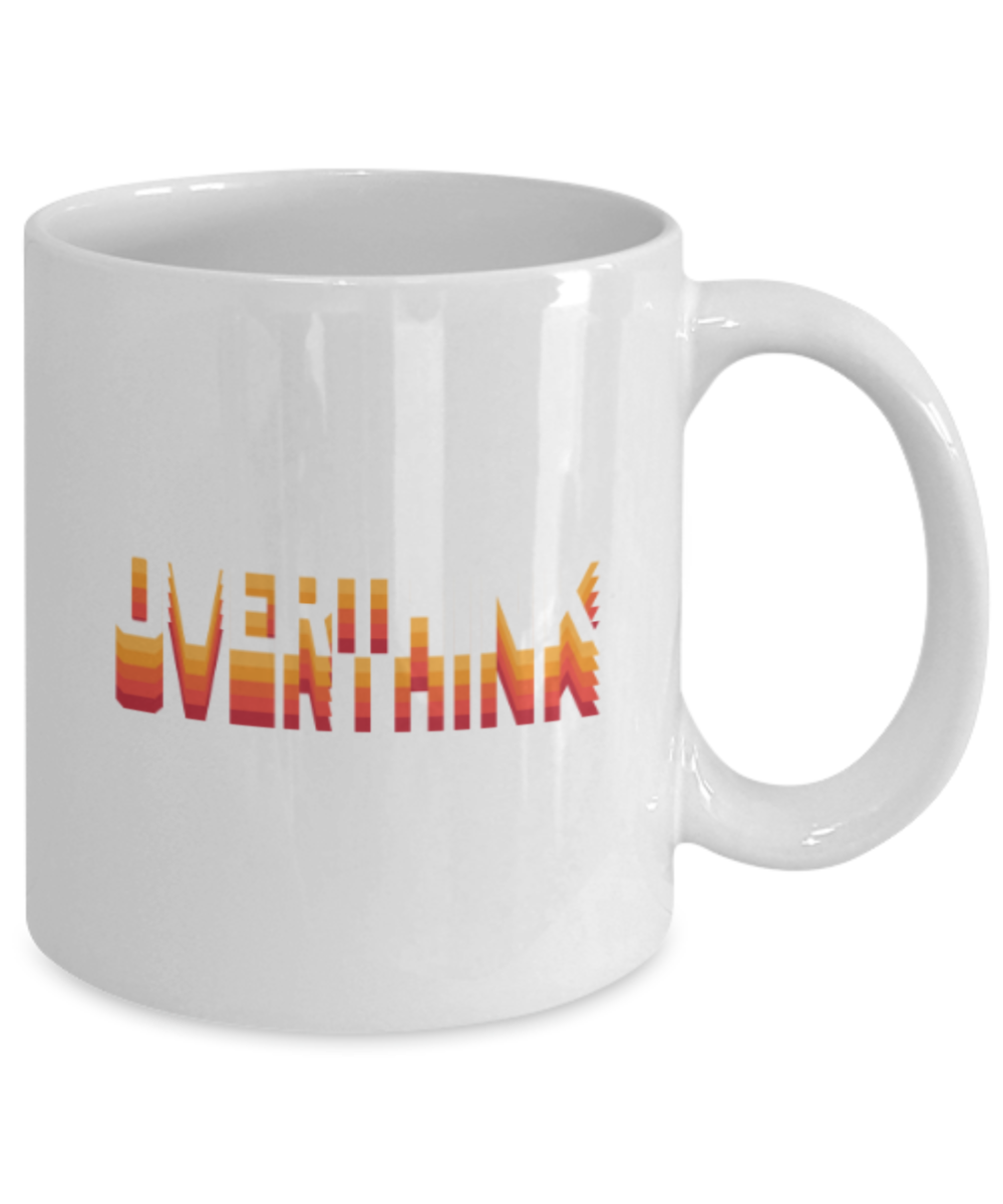 Don't overthink it - White Coffee Mug Porcelain Tea Cup 11 oz - Great Gift