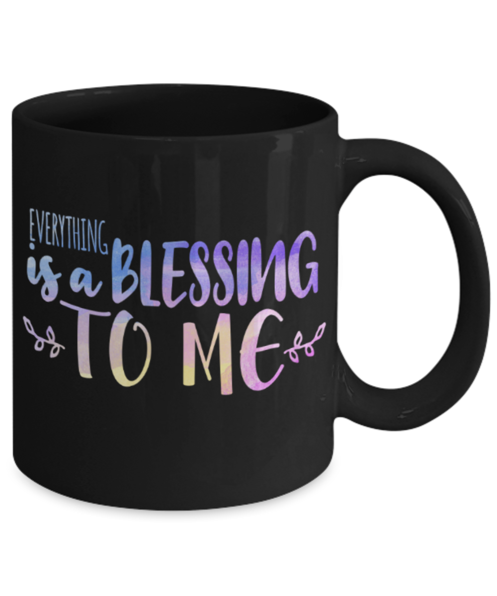 Everything is a blessing to me - Funny Black Porcelain Coffee 11 oz