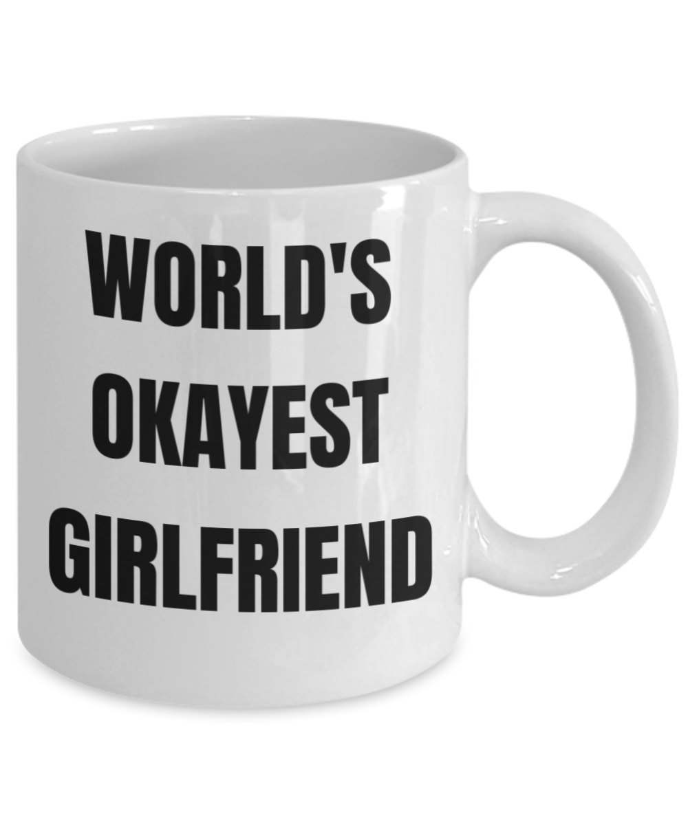 Gifts For Your Girlfriend - World's Okayest Girlfriend - White Porcelain Coffee Cup,Premium 11 oz Funny Mugs White coffee cup Gifts Ideas