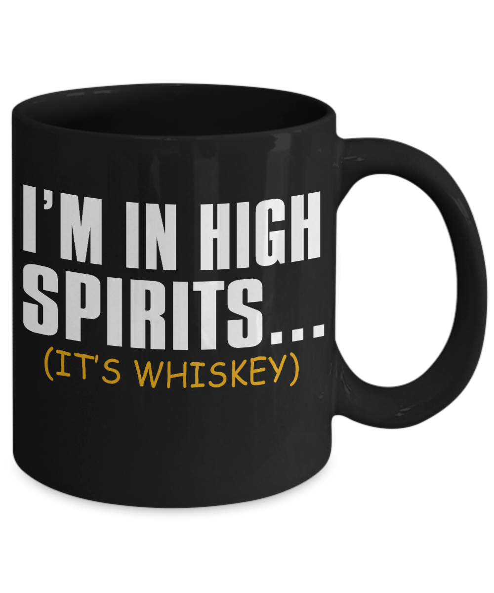 Might Be Whiskey Coffee Mug, I Am In High Spirits, It Is Whiskey-Black Porcelain Coffee Mug 11 oz