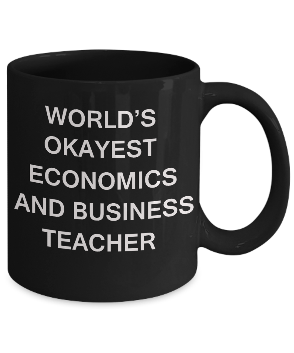 Gifts for cooperating teacher - World's Okayest Economics and Business Teacher - Porcelain Black Funny Coffee Mug & Gifts for Teachers 11 OZ - Funny Gifts Ideas