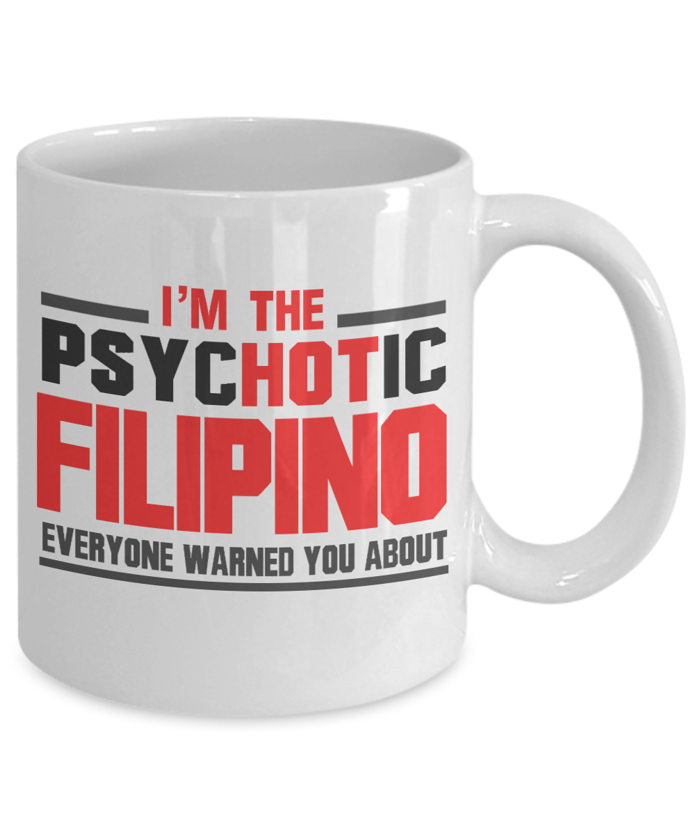 I'm The Psychotic Filipino Everyone Warned You About- White Porcelain Coffee Mug 11 Oz Funny Quotes Coffee Mug