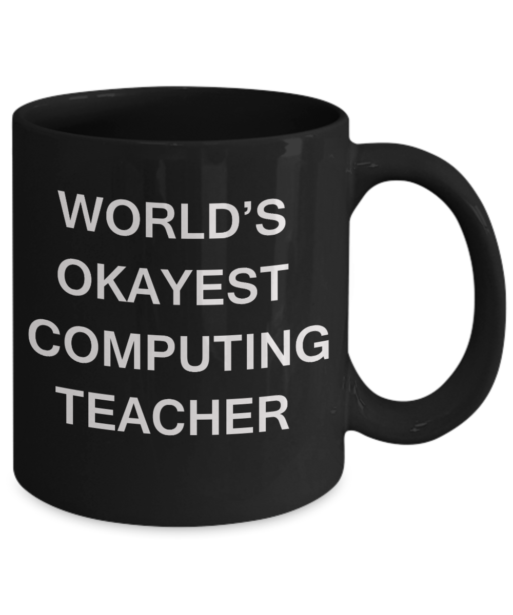 Gifts for cooperating teacher - World's Okayest Computing Teacher - Porcelain Black Funny Coffee Mug & Gifts for Teachers 11 OZ - Funny Gifts Ideas