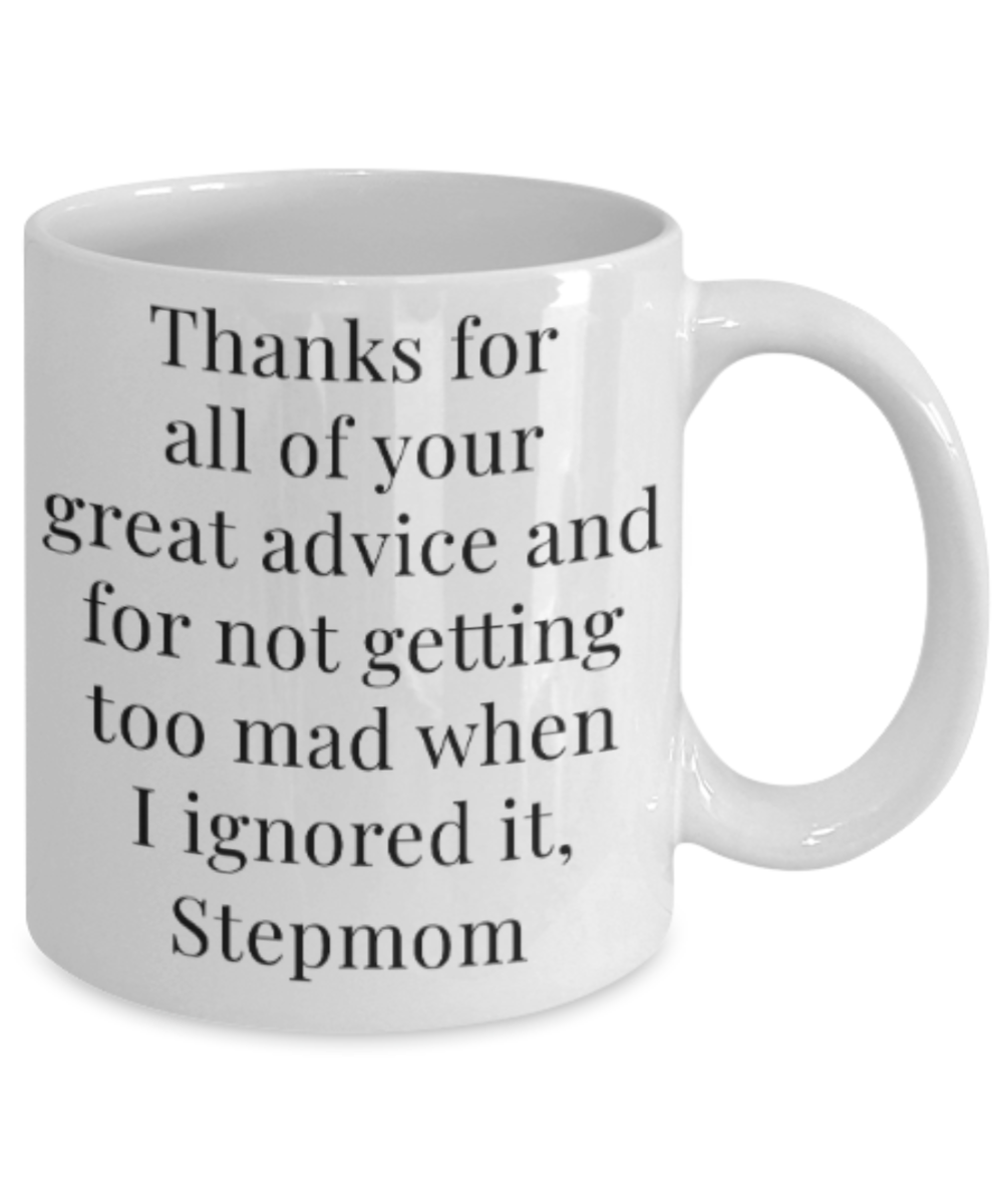 Stepmom gift mugs, Thanks for all your great advice and for not getting too mad when I ignored it Stepmom - Funny White Porcelain Coffee Mug Cute Ceramic Cup 11 oz