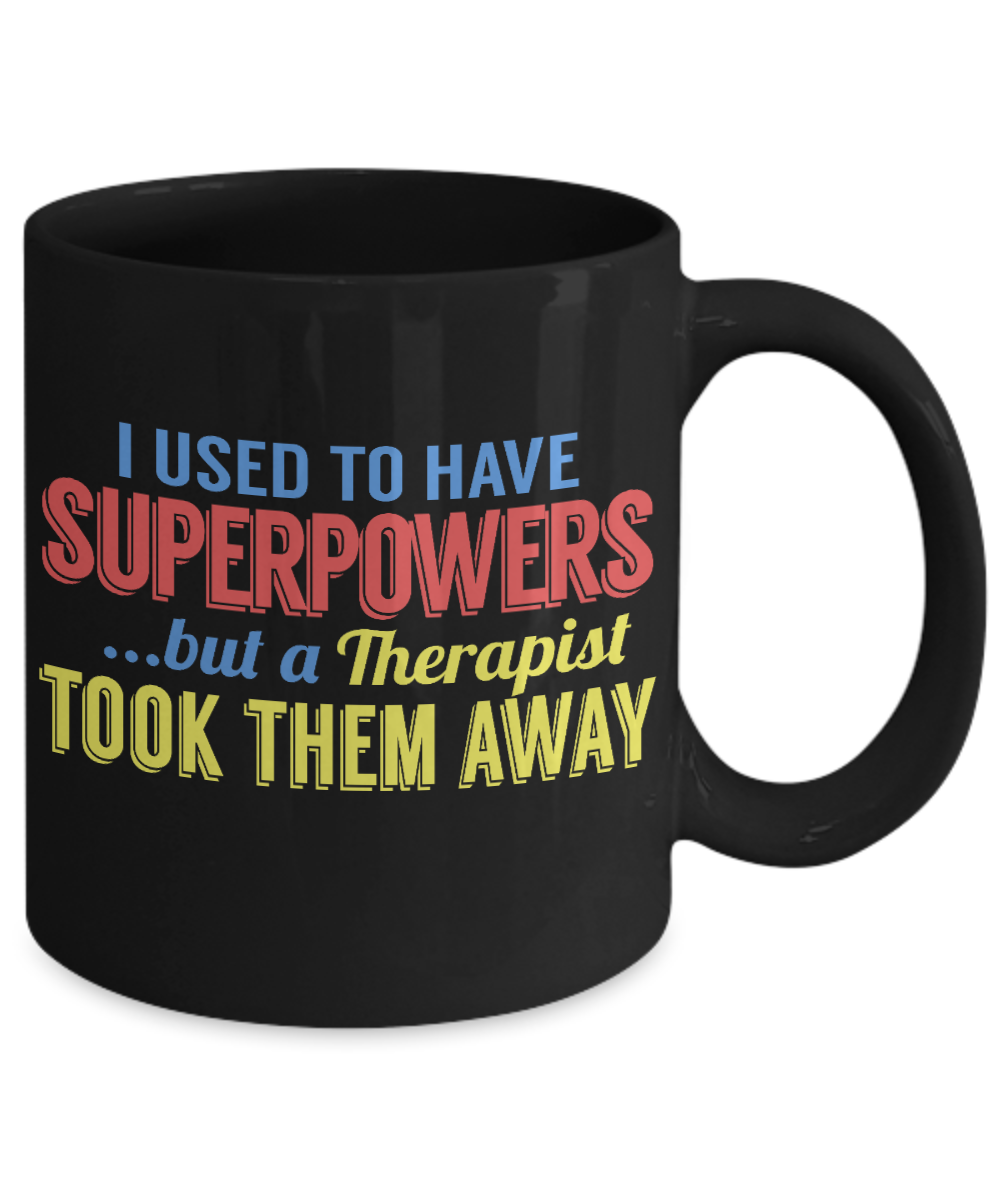 I Used To Have Superpowers But A Therapist Took Them Away- Black Porcelain Coffee Mug 11 Oz
