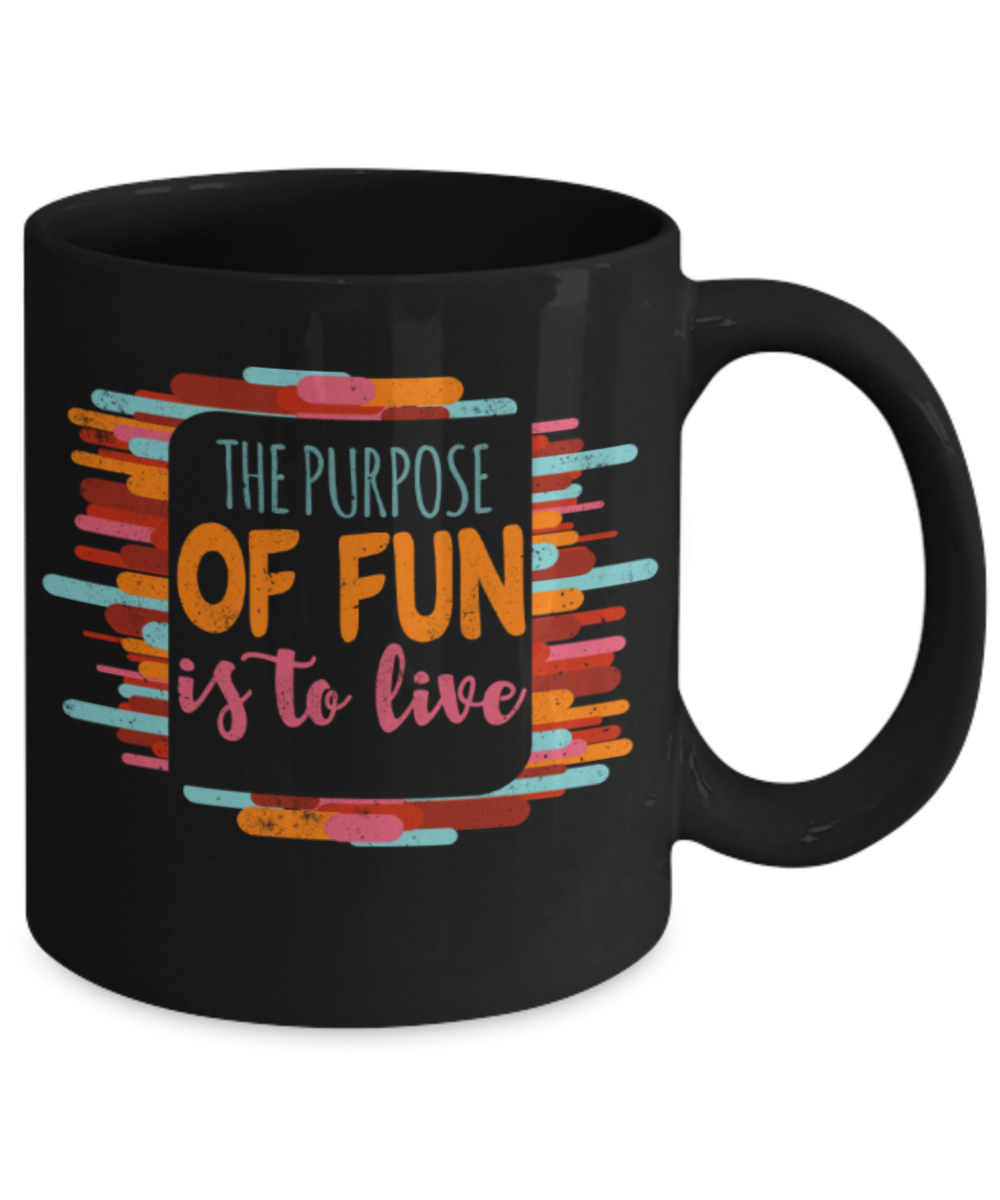 The purpose of fun is to live - Funny Black Porcelain Coffee 11 oz