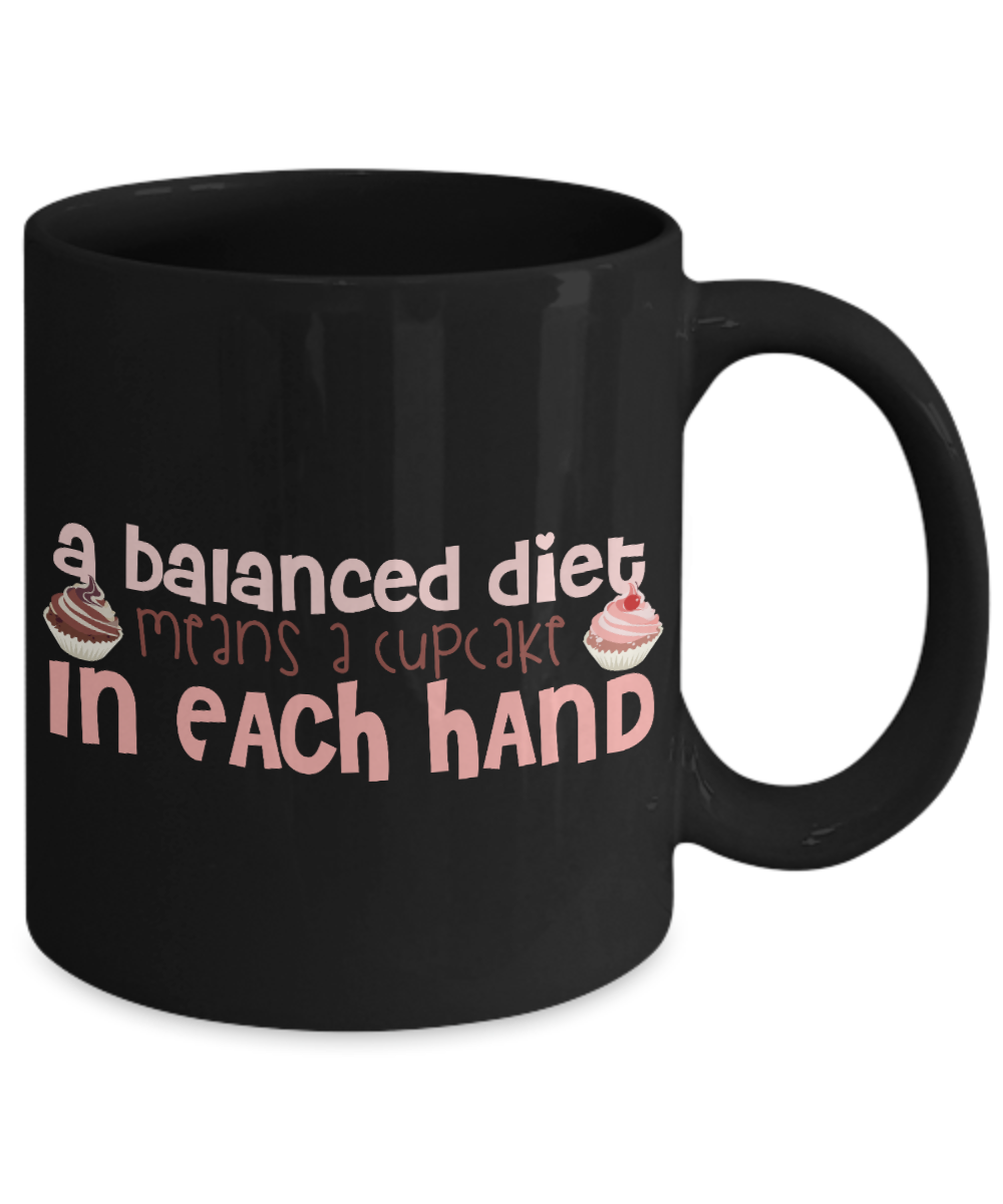 A Balanced Diet Means A Cupcake In Each Hand- Black Porcelain Coffee Mug 11 Oz Funny Quotes Coffee Mug