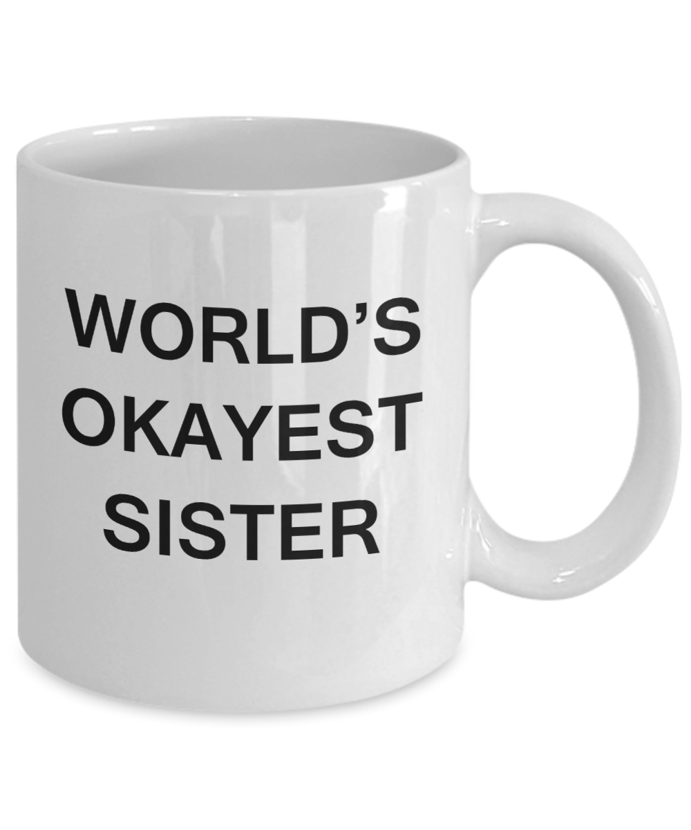 World's Okayest Sister - White Porcelain Coffee Cup,Premium 11 oz Funny Mugs White coffee cup Gifts Ideas