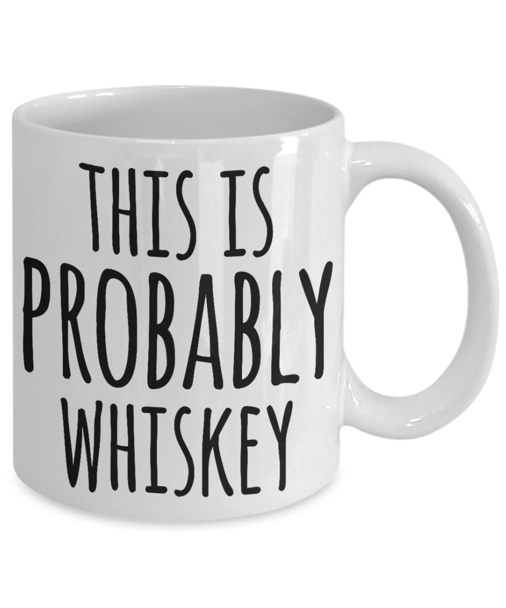 Whiskey Lovers mugs, This is probably whiskey - White Coffee Mug Tea Cup 11 oz Gift