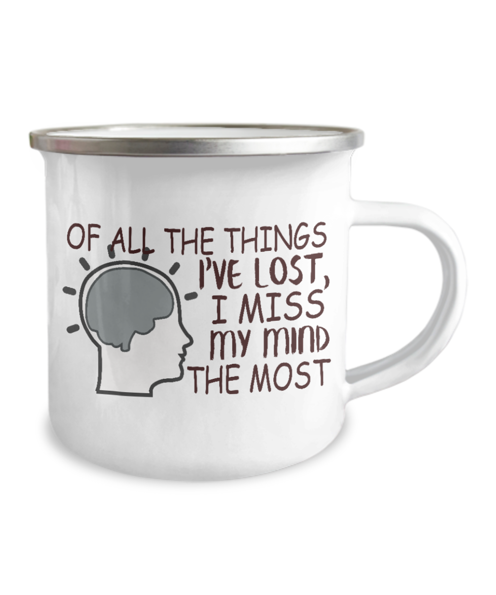 Of All The Things I've Lost I Miss My Mind The Most-12 Oz Stainless Steel Enamel Finish White Camper Coffee Mug