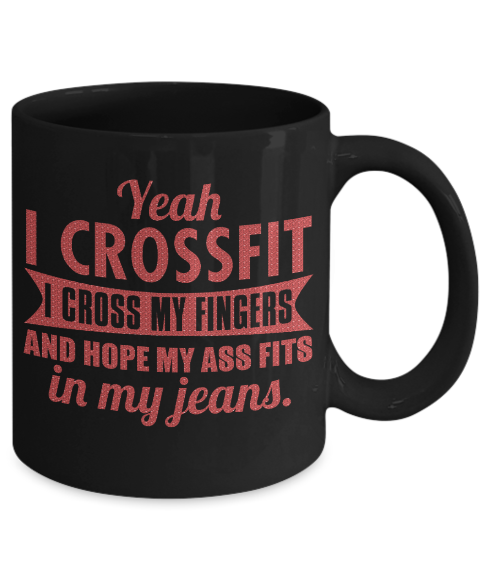 Fitness Freak Coffee Mug, Yeah I Cross fit I Cross my fingers And Hope My Ass Fits In My Jeans-Black Porcelain Coffee Mug 11 oz