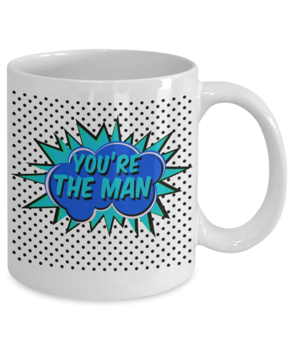 You're the man - Funny White Porcelain Coffee 11 oz