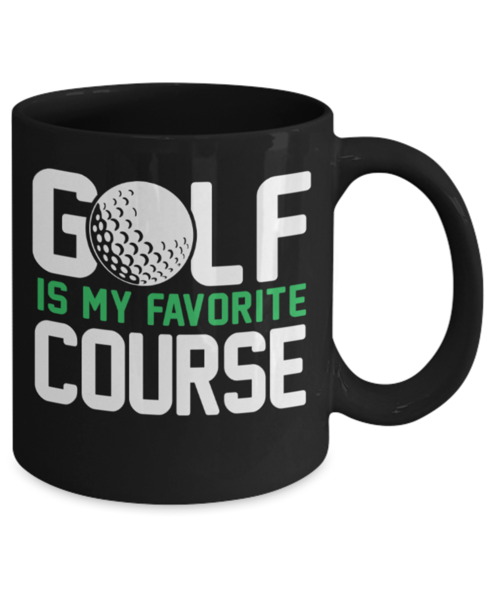Golf lovers mugs, Golf is my favorite course - Funny Black Porcelain Coffee 11 oz