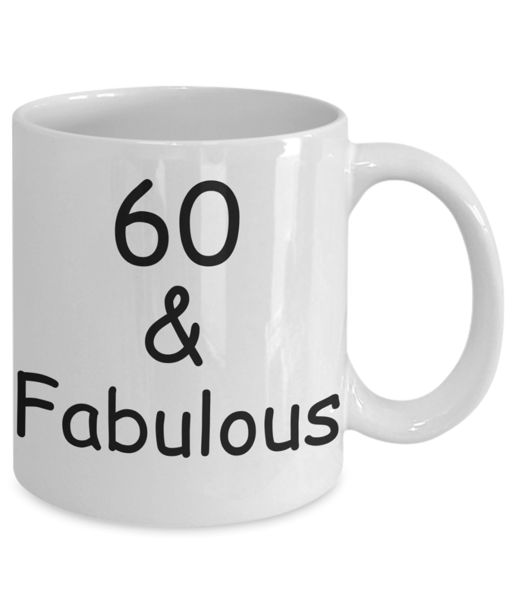 60th birthday Mugs for Women & Men - 60 And Fabulous - Funny White Porcelain Coffee 11 oz